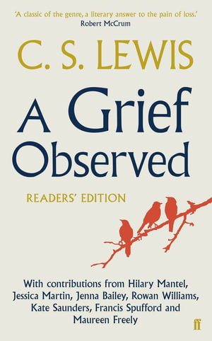 A Grief Observed Readers' Edition : With Contributions from Hilary Mantel, Jessica Martin, Jenna Bailey, Rowan Williams, Kate Saunders, Francis Spufford and Maureen Freely - C. S. Lewis