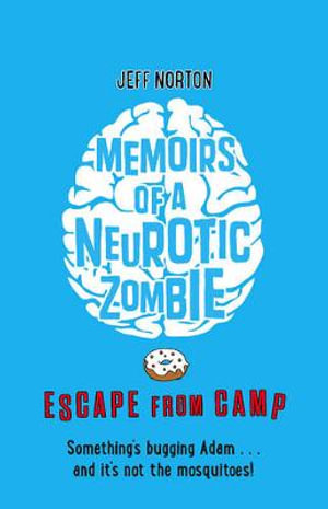 Memoirs of a Neurotic Zombie - Escape from Camp : Memoirs of a Neurotic Zombie - Jeff Norton