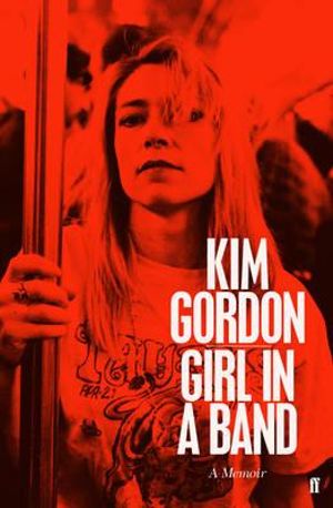 Girl in a Band : A Memoir - Kim Gordon