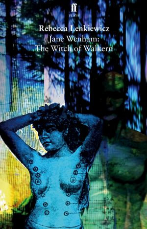 Jane Wenham : The Witch of Walkern - Rebecca Lenkiewicz