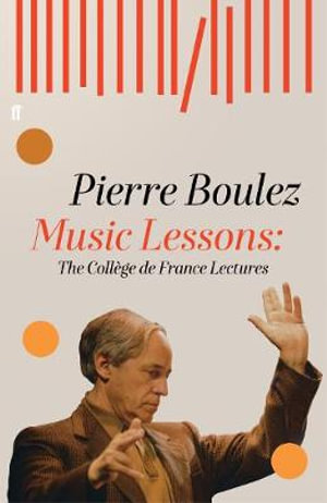 Music Lessons : The College de France Lectures - Pierre Boulez