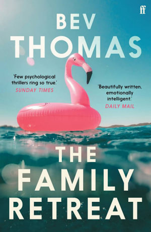 The Family Retreat : 'Few psychological thrillers ring so true.' The Sunday Times Crime Club Star Pick - Bev Thomas