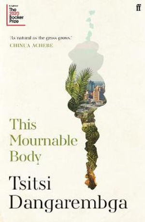 This Mournable Body : Longlisted for the 2020 Booker Prize - Tsitsi Dangarembga