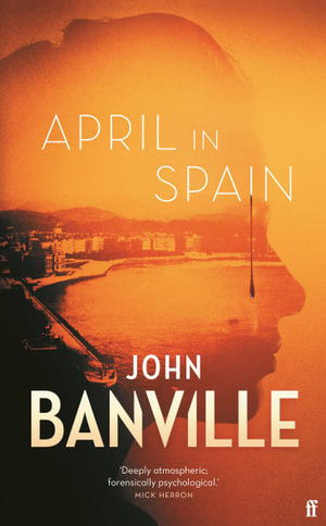 April in Spain : Shortlisted for the CWA Historical Dagger 2022 - John Banville