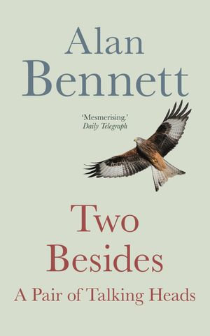 Two Besides : A Pair of Talking Heads - Alan Bennett