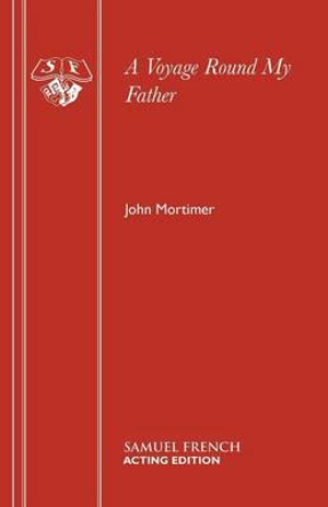 A Voyage Round My Father : Acting Edition S. - John Mortimer