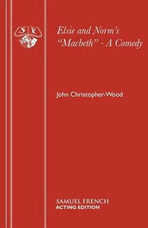 Elsie and Norm's "Macbeth" : Acting Edition S. - John Christopher Wood