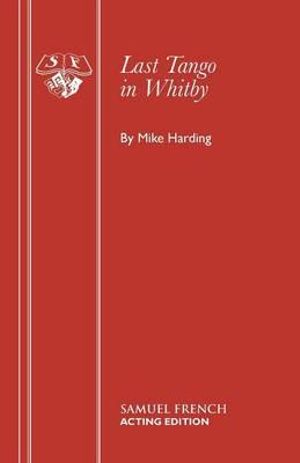 Last Tango in Whitby : Acting Edition S. - Mike Harding