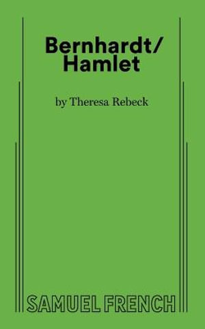 Bernhardt/Hamlet - Theresa Rebeck