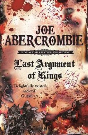 Last Argument of Kings : The First Law : Book 3 - Joe Abercrombie