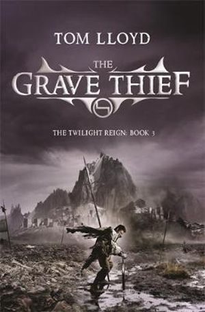 The Grave Thief : Book Three of The Twilight Reign - Tom Lloyd