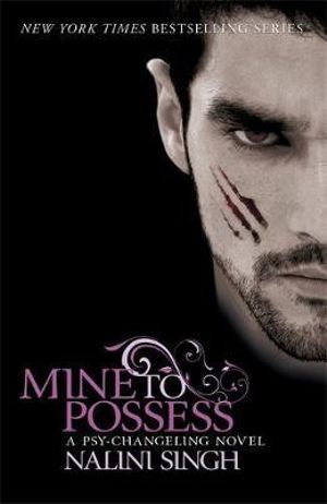 Mine to Possess : The Psy-Changeling Series: Book 4 - Nalini Singh