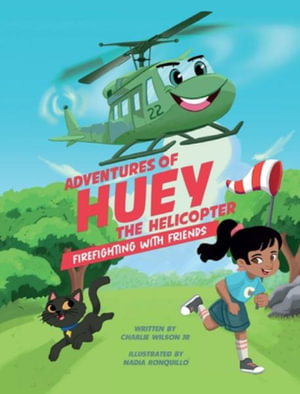 Adventures of Huey the Helicopter : Firefighting with Friends - Charles F. Wilson