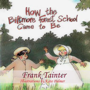 How the Biltmore Forest School Came To Be - Frank Tainter