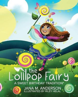 The Lollipop Fairy, A Sweet Birthday Tradition - Jana M. Anderson