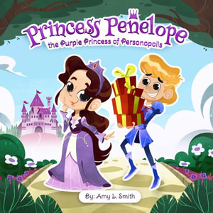 Princess Penelope the Purple Princess of Personopolis - Amy L. Smith