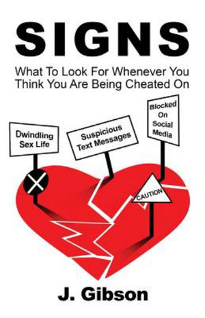 Signs : What to Look for Whenever You Think You Are Being Cheated on - J. Gibson