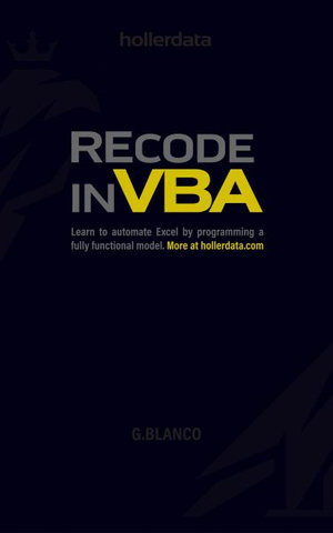 Recode In VBA : Learn to Automate Excel by programming a fully functional model. - G. Blanco