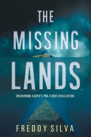 The Missing Lands : Uncovering Earth's Pre-flood Civilization - Freddy Silva