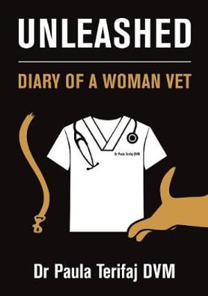 Unleashed : Diary of a Woman Vet - Paula Terifaj