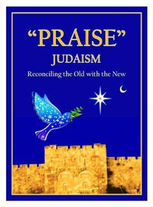 "Praise" Judaism : Reconciling the Old with the New - Ephraim Ahshair