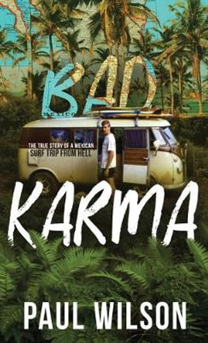 Bad Karma : The True Story of a Mexico Trip from Hell - Paul Wilson