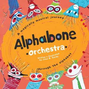 Alphabone Orchestra : A magically musical journey through the alphabet - John R Gerdy