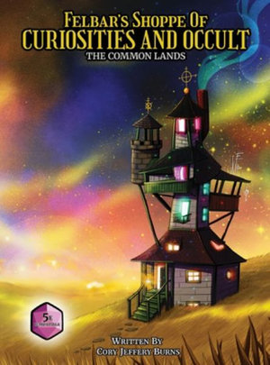 Felbar's Shoppe of Curiosities and Occult : The Common Lands - Cory Jeffrey Burns