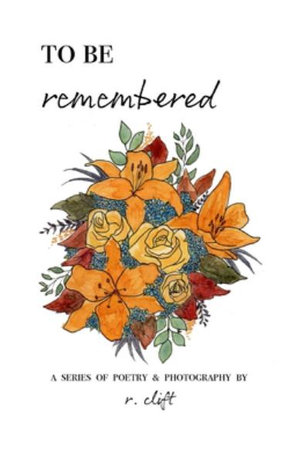 to be remembered : Evolved Poetry - R. Clift