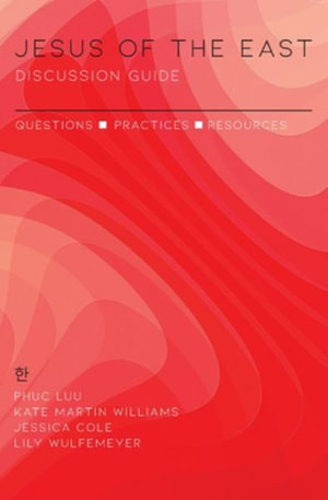 Jesus of the East Discussion Guide : Questions, Practices, and Resources - Phuc Luu