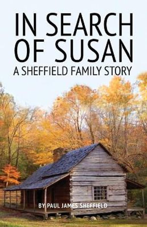 In Search of Susan : A Sheffield Family Story - Paul James Sheffield