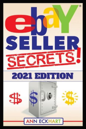 Ebay Seller Secrets 2021 Edition w/ Liquidation Sources : Tips & Tricks To Help You Take Your Reselling Business To The Next Level - Ann Eckhart