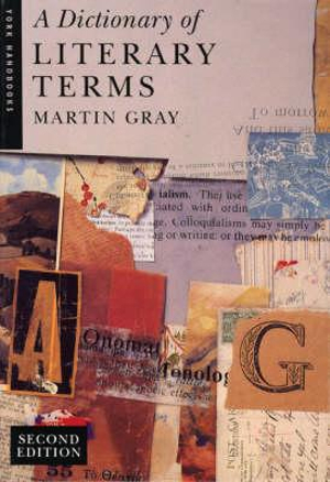 Dictionary of Literary Terms, A : York Handbooks - Martin Gray