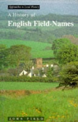 A History of English Field Names : Approaches to Local History - John Field