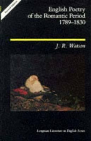 English Poetry of the Romantic Period 1789-1830 : Longman Literature in English Series - J.R. Watson