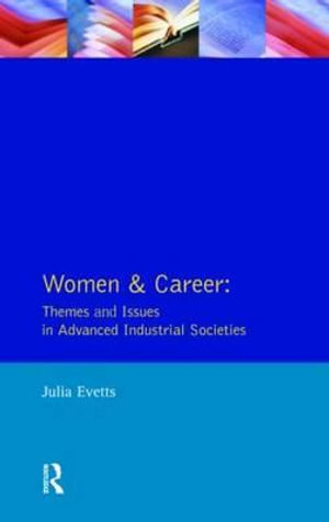 Women and Career : Themes and Issues in Advanced Industrial Societies - Julia Evetts