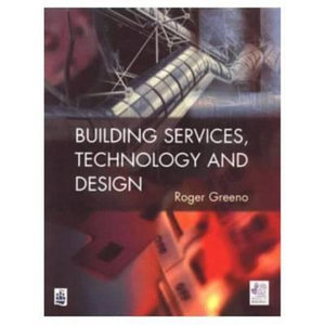 Building Services, Technology and Design : Chartered Institute of Building - Roger Greeno