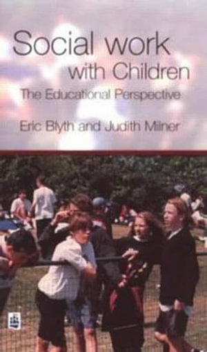 Social Work with Children : The Educational Perspective - Eric Blyth