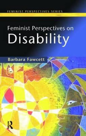 Feminist Perspectives on Disability : Feminist Perspectives Series - Barbara Fawcett