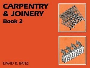 Carpentry and Joinery Book 2 - David Bates