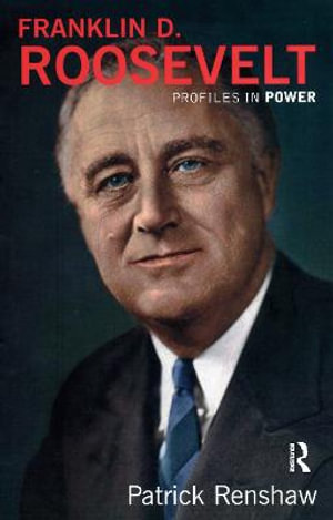 Franklin D Roosevelt : Profiles In Power - Patrick Renshaw