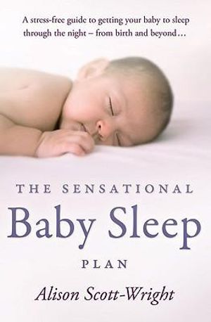 The Sensational Baby Sleep Plan - Alison Scott-Wright