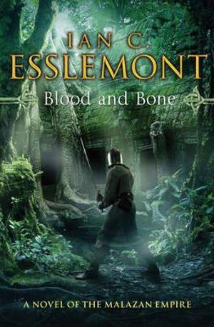 Blood and Bone : A Novel of the Malazan Empire - Ian Cameron Esslemont