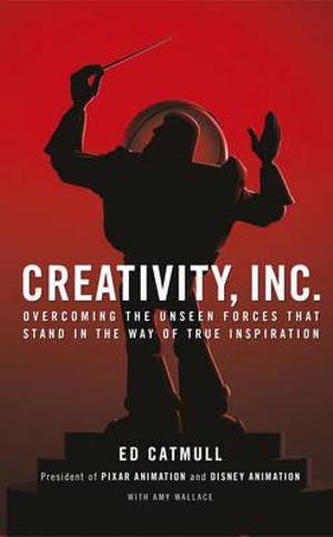 Creativity, Inc. : Overcoming the Unseen Forces That Stand in the Way of True Inspiration - Ed Catmull