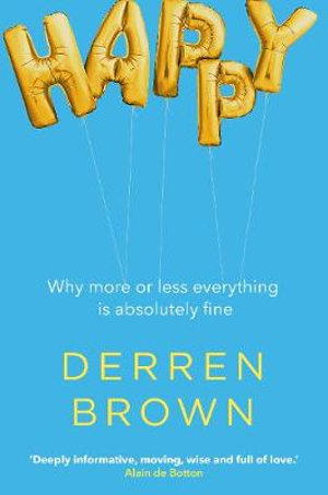 Happy : Why More or Less Everything is Absolutely Fine - Derren Brown