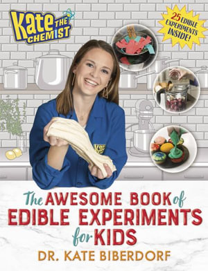 Kate the Chemist : The Awesome Book of Edible Experiments for Kids - Kate Biberdorf