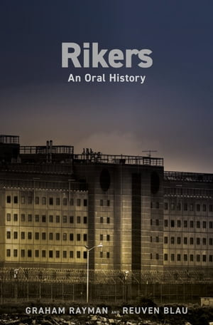 Rikers : An Oral History - Graham Rayman