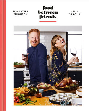 Food Between Friends : A Cookbook - Jesse Tyler Ferguson