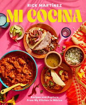 Mi Cocina : Recipes and Rapture from My Kitchen in Mexico: A Cookbook - Rick Martinez