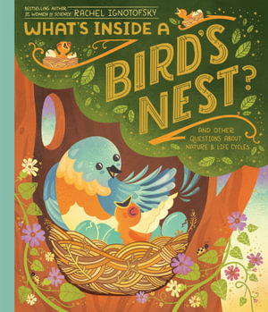 What's Inside A Bird's Nest? : And Other Questions About Nature & Life Cycles - Rachel Ignotofsky